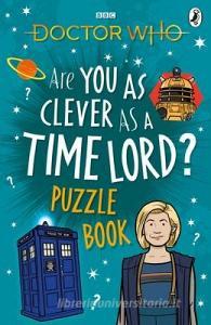 Doctor Who: Are You as Clever as a Time Lord? Puzzle Book di Doctor Who edito da Penguin Books Ltd (UK)
