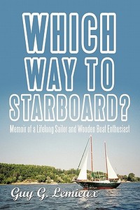 Which Way To Starboard? di Guy G. Lemieux edito da iUniverse