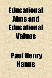 Educational Aims And Educational Values di Paul Henry Hanus edito da General Books Llc