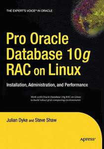Pro Oracle Database 10g RAC on Linux di Julian Dyke, John Shaw edito da Apress