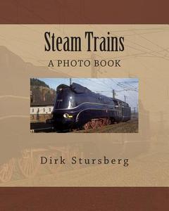 Steam Trains di Dirk Stursberg edito da Createspace
