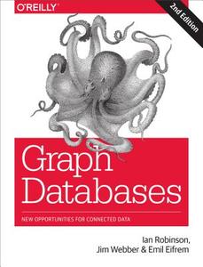 Graph Databases 2e di Jim Webber, Ian Robinson, Emil Elfrem edito da O'Reilly Media, Inc, USA