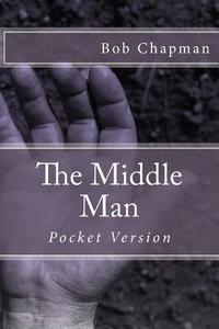The Middle Man di Bob Chapman edito da Createspace