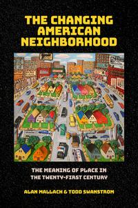 The Changing American Neighborhood di Alan Mallach, Todd Swanstrom edito da Cornell University Press