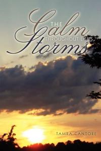 The Calm Throughout Life's Storms di Tamra Cantore edito da Inkwater Press