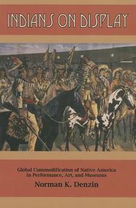 Indians on Display di Norman K. Denzin edito da Left Coast Press Inc