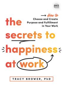 The Secrets to Happiness at Work: How to Choose and Create Purpose and Fulfillment in Your Work di Tracy Brower edito da SIMPLE TRUTHS