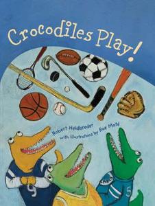 Crocodiles Play! di Robert Heidbreder edito da Tradewind Books