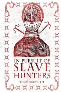 In Pursuit of Slave Hunters di Henry Wermuth edito da New Generation Publishing