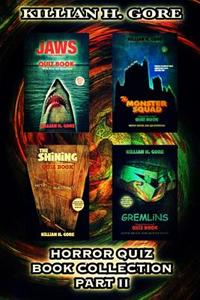 Horror Quiz Book Collection Part II: Featuring Jaws, the Monster Squad, the Shining and Gremlins Quiz Books di Killian H. Gore edito da Createspace Independent Publishing Platform