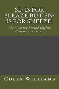 SL- Is for Sleaze But Sn- Is for Sneeze! di Colin Williams edito da Createspace Independent Publishing Platform
