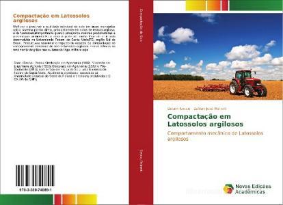 Compactação em Latossolos argilosos di Deonir Secco, Dalvan José Reinert edito da Novas Edições Acadêmicas