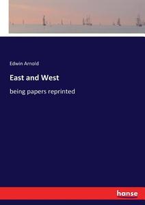 East and West di Edwin Arnold edito da hansebooks