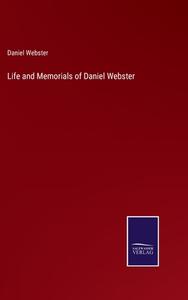 Life and Memorials of Daniel Webster di Daniel Webster edito da Salzwasser-Verlag
