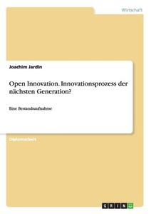 Open Innovation. Innovationsprozess der nächsten Generation? di Joachim Jardin edito da GRIN Publishing