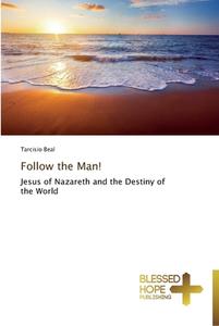 Follow The Man! di Tarcisio Beal edito da Blessed Hope Publishing