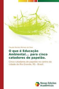 O que é Educação Ambiental... para cinco catadores de papelão. di Claudio Renato Moraes da Silva edito da Novas Edições Acadêmicas