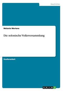 Die Solonische Volksversammlung di Melanie Mertens edito da Grin Verlag Gmbh