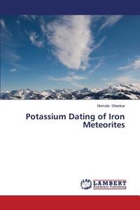 Potassium Dating of Iron Meteorites di Nirmala Shankar edito da LAP Lambert Academic Publishing