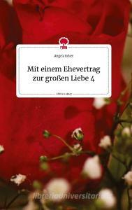 Mit einem Ehevertrag zur großen Liebe 4. Life is a Story - story.one di Angela Ecker edito da story.one publishing