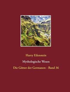 Mythologische Wesen di Harry Eilenstein edito da Books on Demand