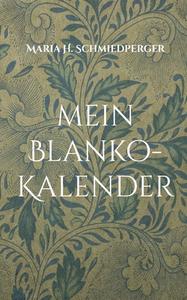 mein Blanko-Kalender di Maria H. Schmiedperger edito da Books on Demand