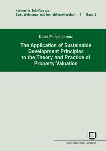 The application of sustainable development principles to the theory and practice of property valuation di David Philipp Lorenz edito da Karlsruher Institut für Technologie