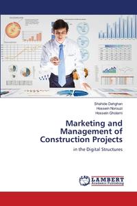 Marketing and Management of Construction Projects di Shahide Dehghan, Hossein Norouzi, Hossein Gholami edito da LAP LAMBERT Academic Publishing