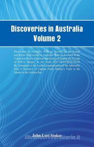 Discoveries in Australia, Volume 2 Discoveries In Australia; With An Account Of The Coasts And Rivers Discoveries In Aus di John Lort Stokes edito da Alpha Editions