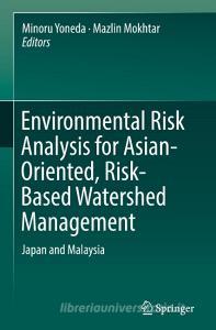 Environmental Risk Analysis for Asian-Oriented, Risk-Based Watershed Management di Minoru Yoneda edito da Springer