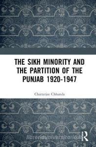 The Sikh Minority and the Partition of the Punjab 1920-1947 di Chhanda Chatterjee edito da Taylor & Francis Ltd