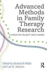 Advanced Methods in Family Therapy Research: A Focus on Validity and Change edito da ROUTLEDGE