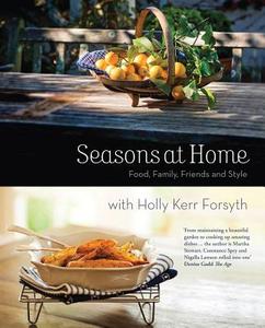 Seasons at Home: Food, Family, Friends and Style di Holly Kerr Forsyth edito da MELBOURNE UNIV PR