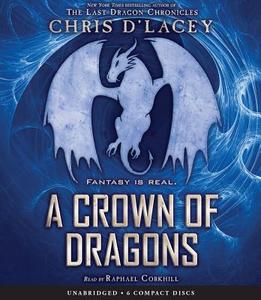 A Crown of Dragons (Ufiles #3) di Chris D'Lacey edito da Scholastic