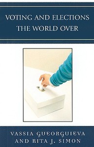 Voting and Elections the World Over di Vassia Gueorguieva edito da Lexington Books
