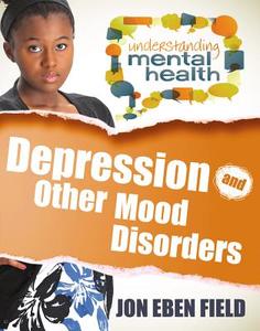 Depression and Other Mood Disorders di Jon Eben Field edito da Crabtree Publishing Co,US