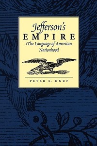 Jefferson's Empire di Peter S. Onuf edito da University Press of Virginia