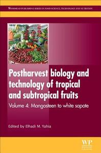 Postharvest Biology and Technology of Tropical and Subtropical Fruits: Mangosteen to White Sapote di Elhadi M. Yahia edito da WOODHEAD PUB