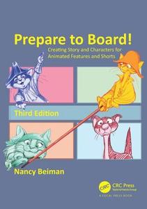 Prepare to Board! Creating Story and Characters for Animated Features and Shorts di Nancy Beiman edito da Taylor & Francis Ltd