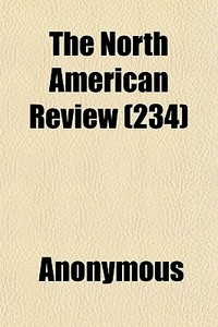 The North American Review 234 di Anonymous edito da General Books