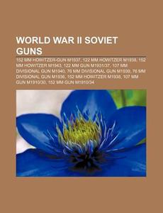 World War Ii Soviet Guns: 152 Mm Howitze di Books Llc edito da Books LLC, Wiki Series
