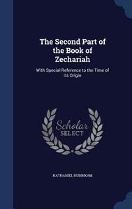 The Second Part Of The Book Of Zechariah di Nathaniel Rubinkam edito da Sagwan Press