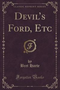 Devil's Ford, Etc (classic Reprint) di Bret Harte edito da Forgotten Books