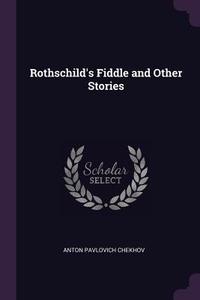 Rothschild's Fiddle and Other Stories di Anton Pavlovich Chekhov edito da CHIZINE PUBN