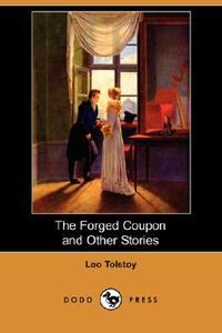 The Forged Coupon and Other Stories (Dodo Press) di Leo Nikolayevich Tolstoy edito da DODO PR