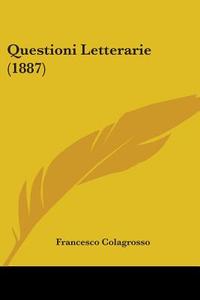 Questioni Letterarie (1887) di Francesco Colagrosso edito da Kessinger Publishing