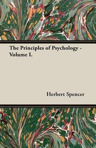 The Principles of Psychology - Volume I. di Herbert Spencer edito da Burman Press