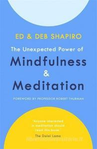 The Unexpected Power of Mindfulness and Meditation di Ed Shapiro, Deb Shapiro edito da Hodder & Stoughton