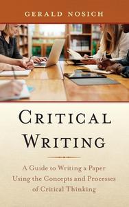 Critical Writinga Gt Writing di Gerald Nosich edito da Rowman & Littlefield