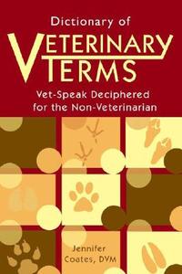 Dictionary of Veterinary Terms: Vet-Speak Deciphered for the Non-Veterinarian di Jennifer Coates edito da Alpine Publications